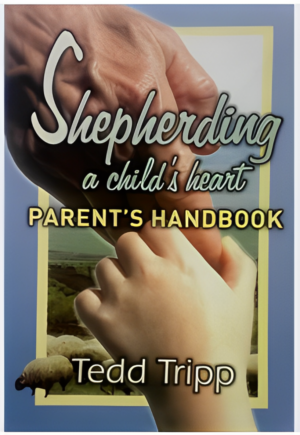 SHEPHERDING A CHILD'S HEART (Parents Handbook)